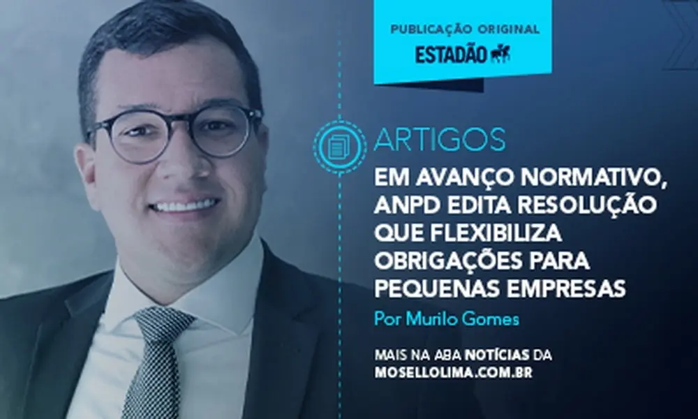 Em avanço normativo, ANPD edita resolução que flexibiliza obrigações para pequenas empresas