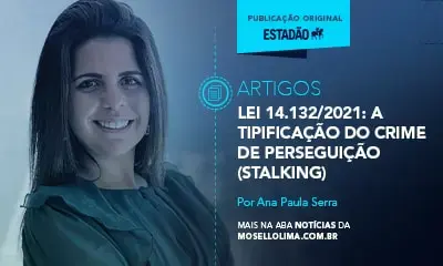 Lei 14.132/2021: a tipificação do crime de perseguição (stalking)