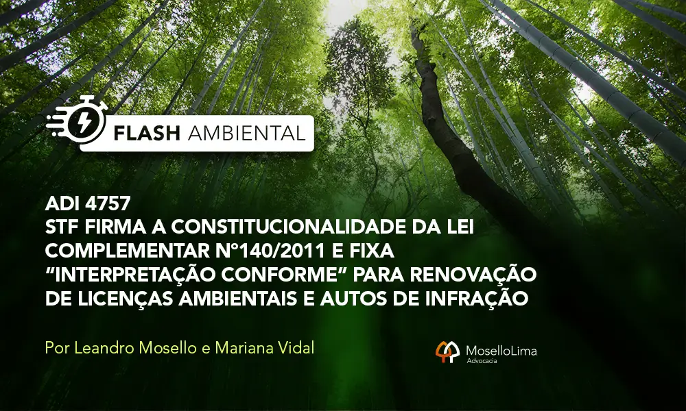 ADI 4757 STF firma a constitucionalidade da Lei Complementar nº 140/2011 e fixa “interpretação conforme” para renovação de licenças ambientais e autos de infração