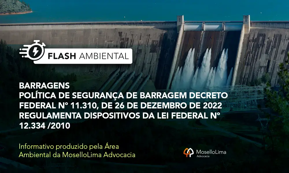 BARRAGENS | Política de Segurança de Barragem Decreto Federal nº 11.310, de 26 de dezembro de 2022 regulamenta dispositivos Lei Federal nº 12.334 /2010