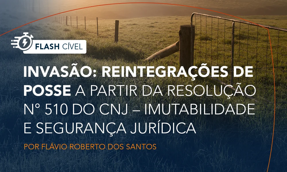 Invasão: reintegrações de posse a partir da Resolução n° 510 do CNJ – imutabilidade e segurança jurídica